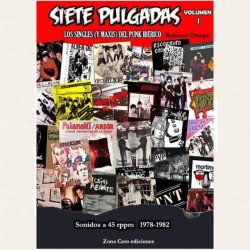 LIBRO SIETE PULGADAS - Los Singles y Maxis del Punk Ibérico 77-85 - Vol. 1 - Sonidos a 45 rpm 1978-1982.