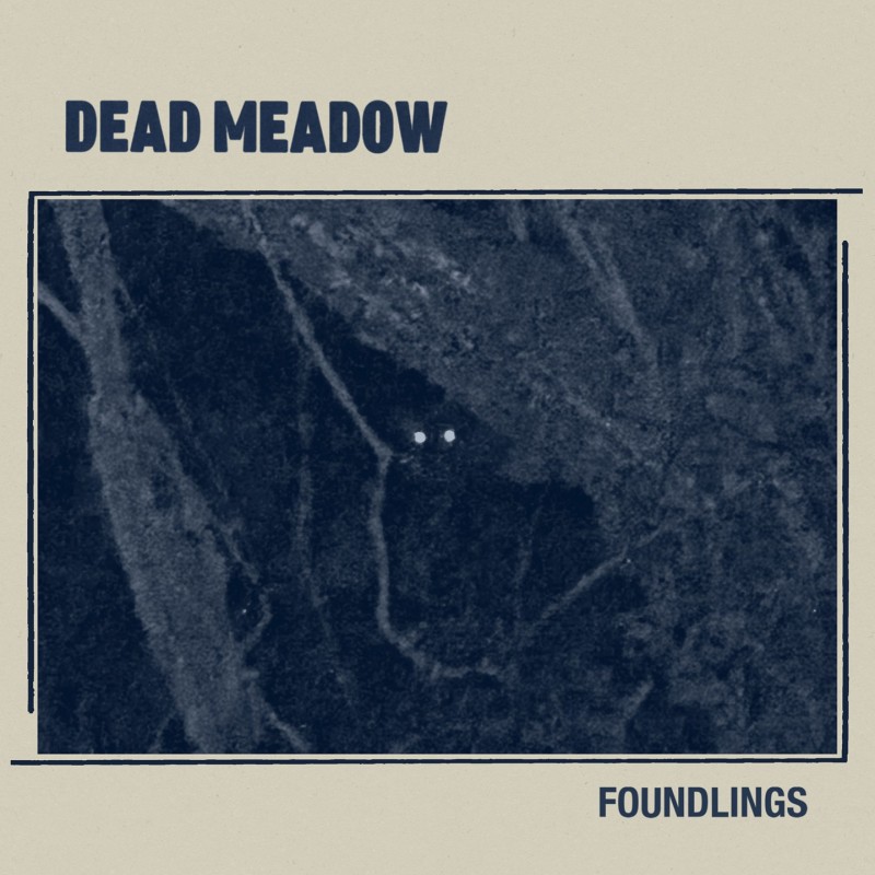 DEAD MEADOW – Foundlings.